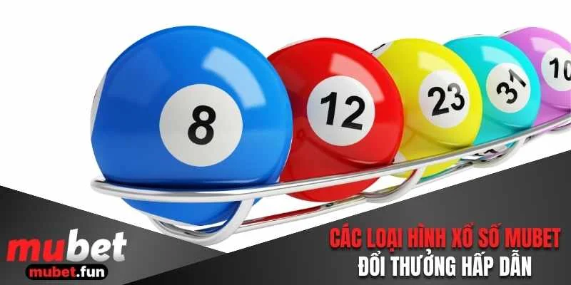 Các loại hình xổ số Mubet đổi thưởng hấp dẫn