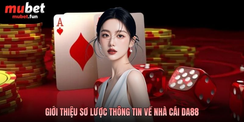 Giới thiệu sơ lược thông tin về nhà cái DA88